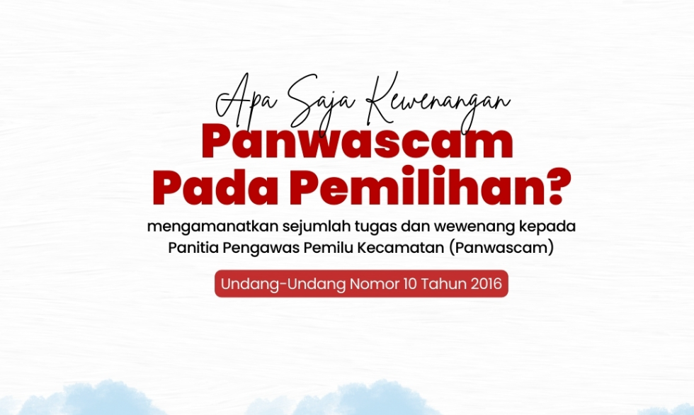 Apa Saja Kewenangan Panwascam Pada Pemilihan?