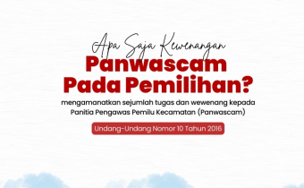 Apa Saja Kewenangan Panwascam Pada Pemilihan?